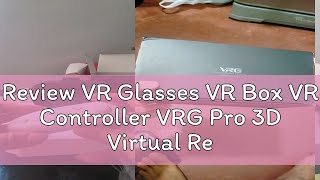 Review VR Glasses VR Box VR Controller VRG Pro 3D Virtual Reality Case For 5~7Inch Phone 360° Ultra