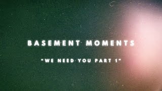 We Need You Spontaneous | Basement Moments | Part 1 Ft. Quincy Scott