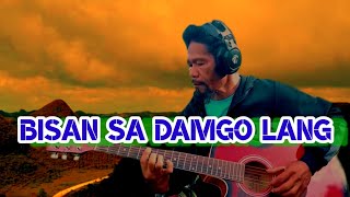 BISAN SA DAMGO LANG