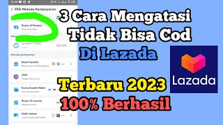 Cara Mengatasi Tidak Bisa Cod Di Lazada Terbaru 2023|(Bayar Di Tempat)