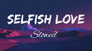 DJ Snake, Selena Gomez - Selfish Love (Slowed)