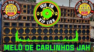 MELO DE CARLINHOS JAH EXCL IRIE FM VIP LION DJ EDY MARLEY