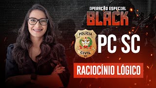 PC SC - Operação Especial Black DSO - Raciocínio Lógico - Profª. Virgínia Paulino