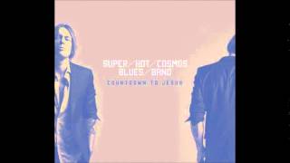 Super Hot Cosmos Blues Band - Countdown To Jesus