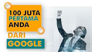 Cara Jitu Dapat 100 Juta Pertama dari Google