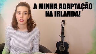 Como foi a minha adaptação aqui na Irlanda?- MQV #011