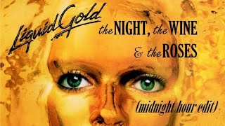 Liquid Gold - The Night, The Wine And The Roses (Midnight Hour Edit)