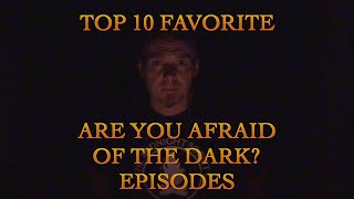 Top 10 Favorite - Are you afraid of the dark episodes