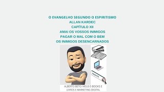 O EVANGELHO SEGUNDO O ESPIRITISMO, CAPÍTULO XII, AMAI OS VOSSOS INIMIGOS, PAGAR O MAL COM O BEM ...