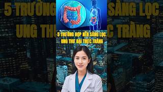 5 Trường hợp nên sàng lọc Ung thư đại trực tràng