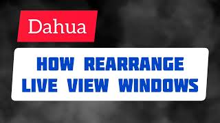 Dahua DVR/NVR Live View Window Sequence Change | Rearrange Live View Cam Screen | Apex Security Hub