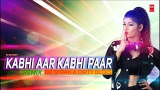 Kabhi Aar Kabhi Paar Remix - Full Audio Song | DJ Syrah & Dirty Decks | RK MENIYA