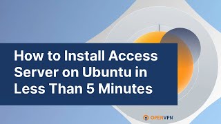 How to Install Access Server on Ubuntu in Less Than 5 Minutes