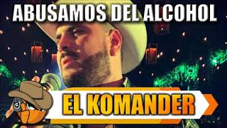 ABUSAMOS DEL ALCOHOL - El Komander