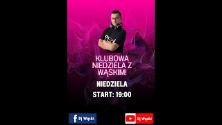 Dj Wąski - Klubowa Niedziela z Wąskim !