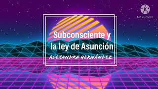 Subconsciente y la ley de Asunción.