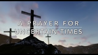 A Prayer for Uncertain Times