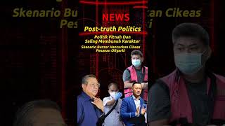 POST - TRUTH POLITICS = POLITIK FITNAH & PEMBUNUHAN KARAKTER KE CIKEAS, SBY & AHY - SKENARIO BUZZER