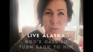 God's call to turn back to Him | Live Alaska Vlogs