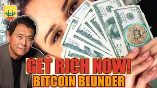 Robert Kiyosaki: Get Rich Today! Bitcoin millionaires you are screwed?