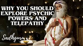 Yoga Practices Sadhguru- WHY You Should Explore Psychic Powers and Telepathy