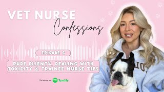 Vet Nurse Confessions Podcast - Dealing with clients, toxic workplaces & trainee nurse tips 🩺👩🏼‍⚕️🐾