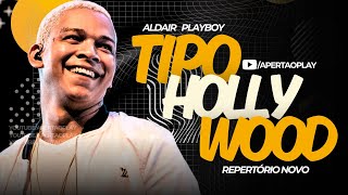 ALDAIR PLAYBOY - TIPO HOLLYWOOD - MUSICAS NOVAS 2024 - REP 100% ATUALIZADO PRA PAREDÃO JANEIRO 2024