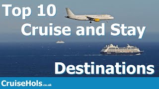 Top 10 Cruise and Stay Destinations | CruiseHols guide to cruise holidays with a hotel stay