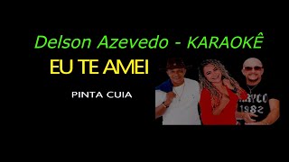 EU TE AMEI - PINTA CUIA - KARAOKE