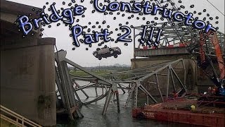 Bridge Constructor: Part 2!