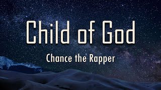 Chance the Rapper - Child of God (Lyrics) | fantastic lyrics