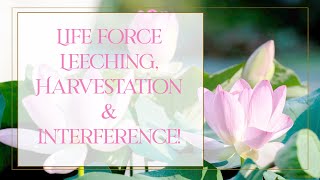 Life Force Leeching, Harvestation and Interference  Empowerment!