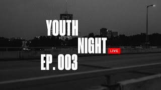 YOUTH NIGHT LIVE EPISODE 003