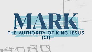 The Authority of King Jesus (Mark 11) | Pastor Tyler Warner