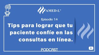 Episodio 14- Tips para lograr que tu paciente confíe en las consultas en línea.