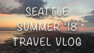 SEATTLE TRAVEL VLOG - Summer '18