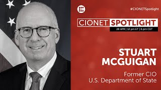 CIONET Spotlight with Stuart McGuigan - former CIO of the U.S. Depatment of State