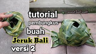 cara membuat anyaman pembungkus jeruk Bali versi 2