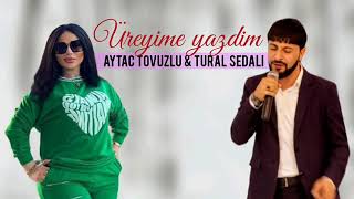 Tural Sedali ft Aytac Tovuzlu - Ureyime Yazdim (2022 Yeni)