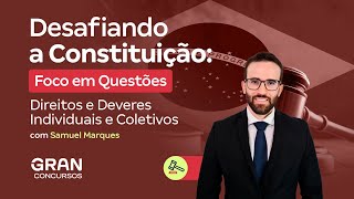 Desafiando a Constituição | Foco em Questões: Direitos e Deveres Individuais e Coletivos