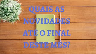 QUAIS AS NOVIDADES ATÉ  O FINAL DESTE MÊS?