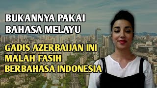 Bukannya pakai bahasa Melayu!! gadis Azerbaijan ini malah fasih berbahasa indonesia