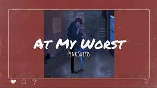 Pink Sweat$ - At My Worst // lyrics