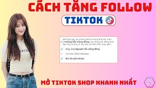 Hướng Dẫn Cách Tăng 1000 Follow Tiktok Mở Tiktok Shop Nhanh Nhất | TĂNG FOLLOW TIKTOK