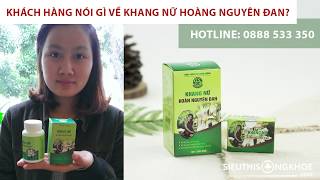 Khách hàng nói gì sau khi sử dụng Khang Nữ Hoàn Nguyên Đan tại công ty Siêu Thị Sống Khoẻ