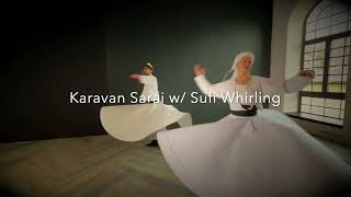 Karavan Sarai w/ Sufi Whirling