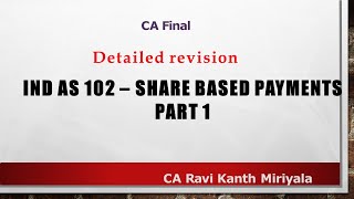 Quick revision Ind AS 102 Share based payments Part 1 /2 | CA Final FR | CA Ravi Kanth Miriyala