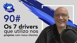 90# Os 7 drivers que utilizo nos projetos com meus clientes