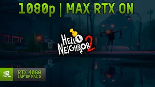 RTX 4060 Max Q - Core i5 12450H - Hello Neighbor 2 (Max Settings - RTX ON)