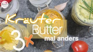 KRÄUTERBUTTER mal anders - in 5 Minuten selber machen - 3 verschiedene Variationen